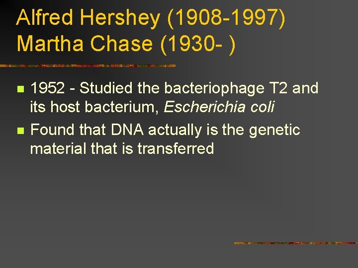 Alfred Hershey (1908 -1997) Martha Chase (1930 - ) n n 1952 - Studied