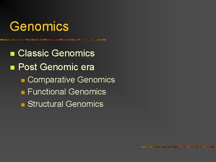 Genomics n n Classic Genomics Post Genomic era n n n Comparative Genomics Functional