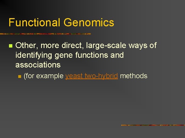 Functional Genomics n Other, more direct, large-scale ways of identifying gene functions and associations