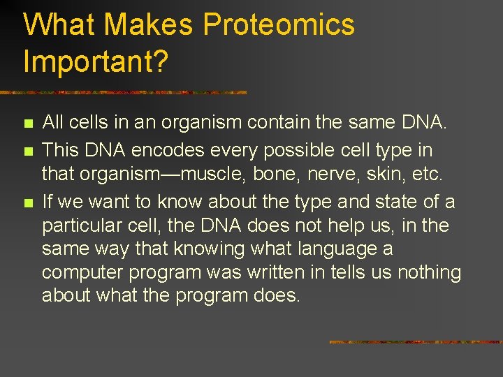 What Makes Proteomics Important? n n n All cells in an organism contain the