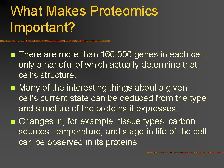 What Makes Proteomics Important? n n n There are more than 160, 000 genes