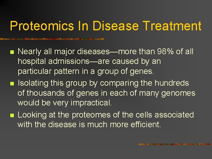 Proteomics In Disease Treatment n n n Nearly all major diseases—more than 98% of