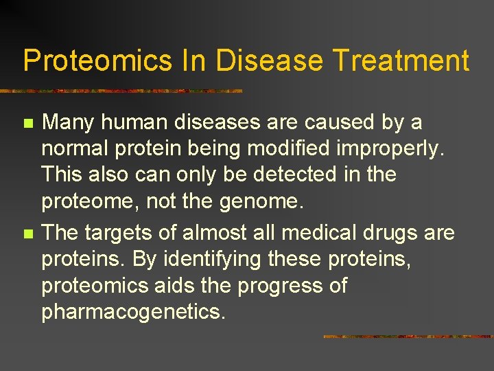 Proteomics In Disease Treatment n n Many human diseases are caused by a normal