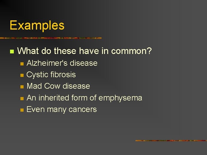 Examples n What do these have in common? n n n Alzheimer's disease Cystic