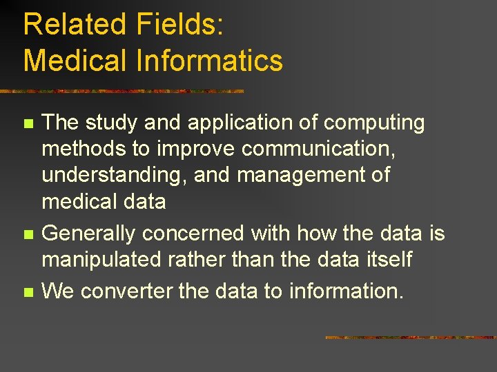Related Fields: Medical Informatics n n n The study and application of computing methods