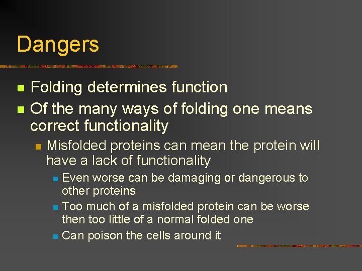 Dangers n n Folding determines function Of the many ways of folding one means