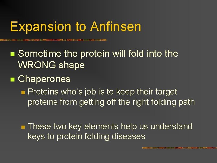 Expansion to Anfinsen n n Sometime the protein will fold into the WRONG shape