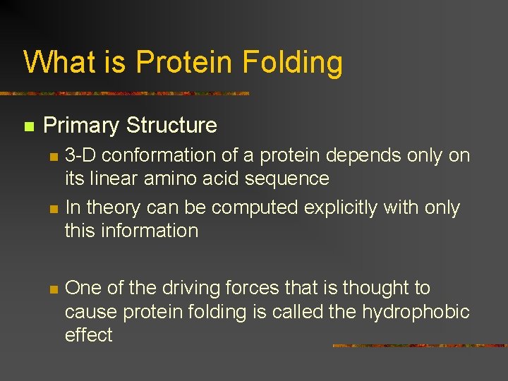 What is Protein Folding n Primary Structure n n n 3 -D conformation of