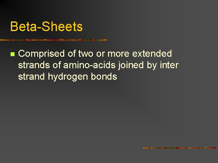 Beta-Sheets n Comprised of two or more extended strands of amino-acids joined by inter