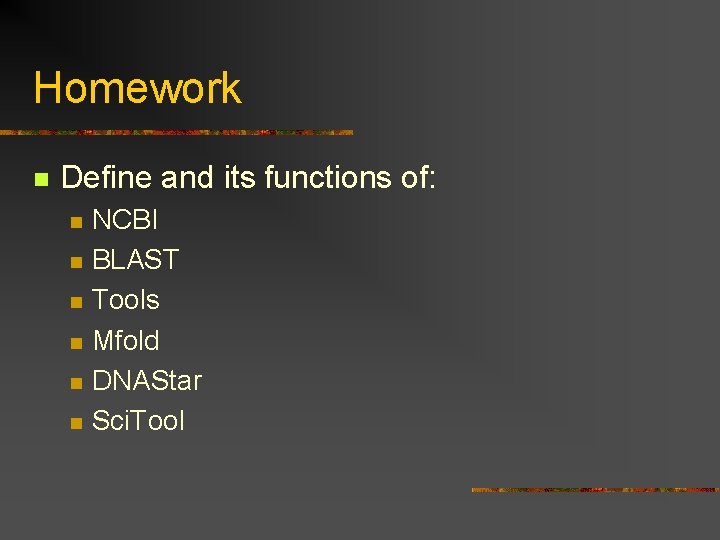 Homework n Define and its functions of: n n n NCBI BLAST Tools Mfold