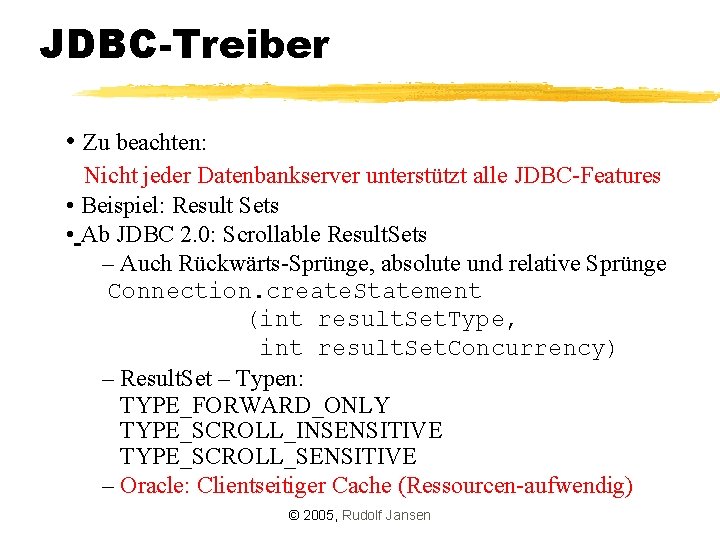 JDBC-Treiber • Zu beachten: Nicht jeder Datenbankserver unterstützt alle JDBC-Features • Beispiel: Result Sets
