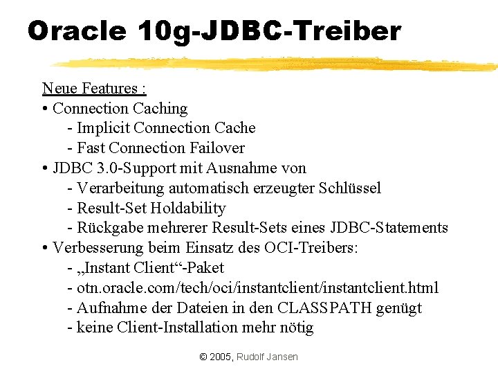 Oracle 10 g-JDBC-Treiber Neue Features : • Connection Caching - Implicit Connection Cache -