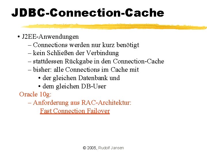 JDBC-Connection-Cache • J 2 EE-Anwendungen – Connections werden nur kurz benötigt – kein Schließen