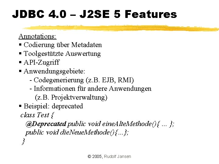 JDBC 4. 0 – J 2 SE 5 Features Annotations: § Codierung über Metadaten