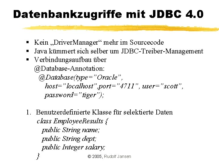 Datenbankzugriffe mit JDBC 4. 0 § Kein „Driver. Manager“ mehr im Sourcecode § Java