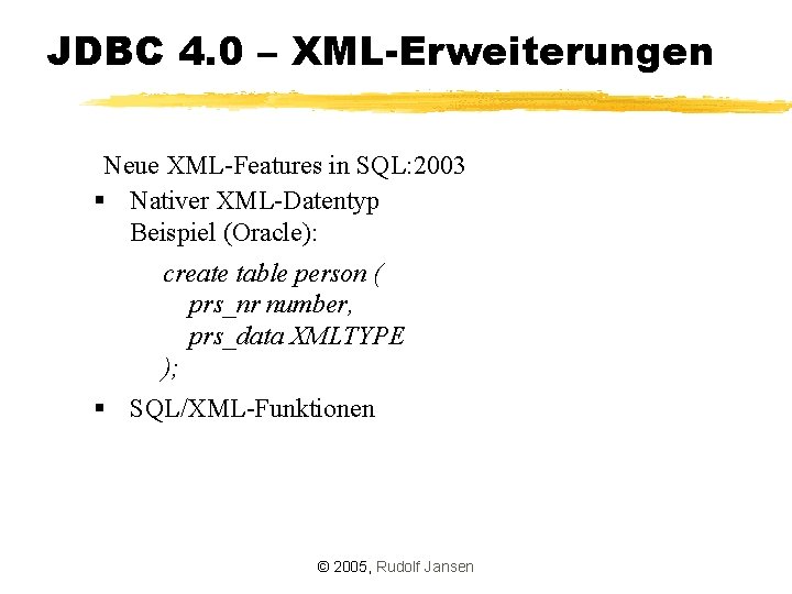 JDBC 4. 0 – XML-Erweiterungen Neue XML-Features in SQL: 2003 § Nativer XML-Datentyp Beispiel