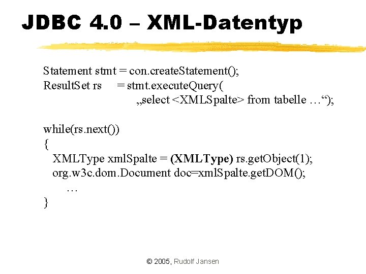 JDBC 4. 0 – XML-Datentyp Statement stmt = con. create. Statement(); Result. Set rs