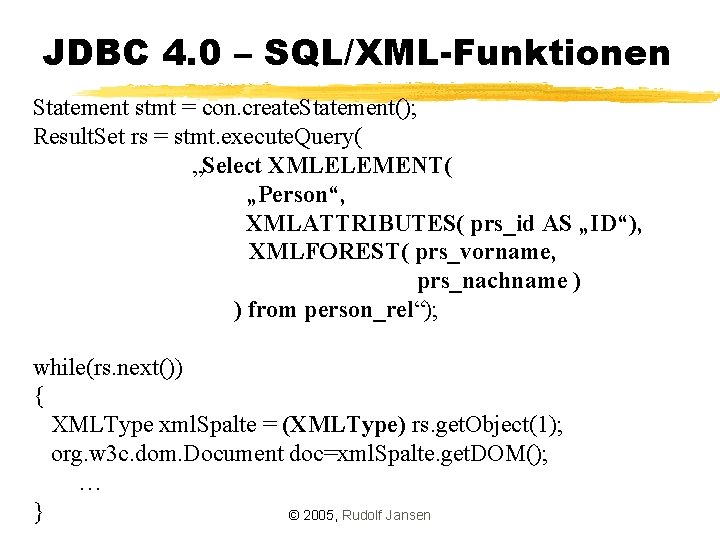 JDBC 4. 0 – SQL/XML-Funktionen Statement stmt = con. create. Statement(); Result. Set rs