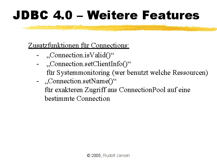 JDBC 4. 0 – Weitere Features Zusatzfunktionen für Connections: - „Connection. is. Valid()“ -