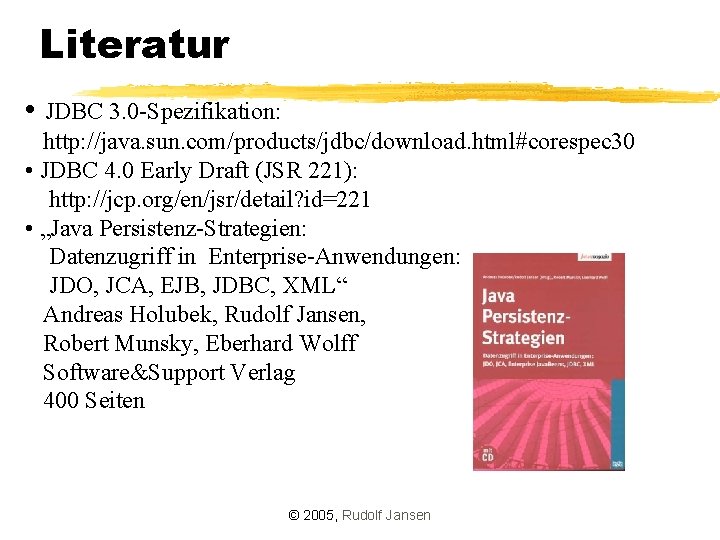 Literatur • JDBC 3. 0 -Spezifikation: http: //java. sun. com/products/jdbc/download. html#corespec 30 • JDBC