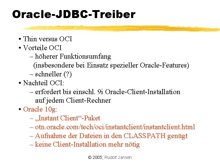Oracle-JDBC-Treiber • Thin versus OCI • Vorteile OCI – höherer Funktionsumfang (insbesondere bei Einsatz