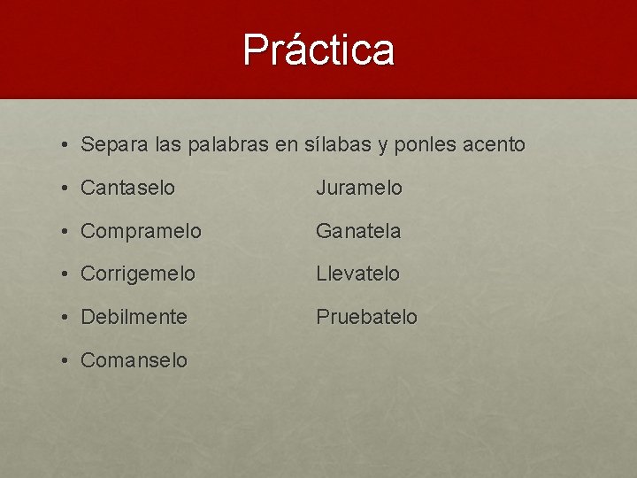 Práctica • Separa las palabras en sílabas y ponles acento • Cantaselo Juramelo •