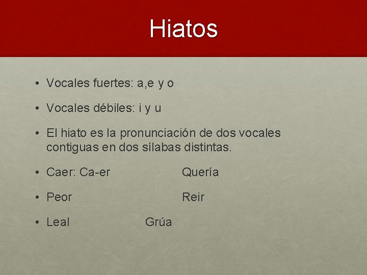 Hiatos • Vocales fuertes: a, e y o • Vocales débiles: i y u