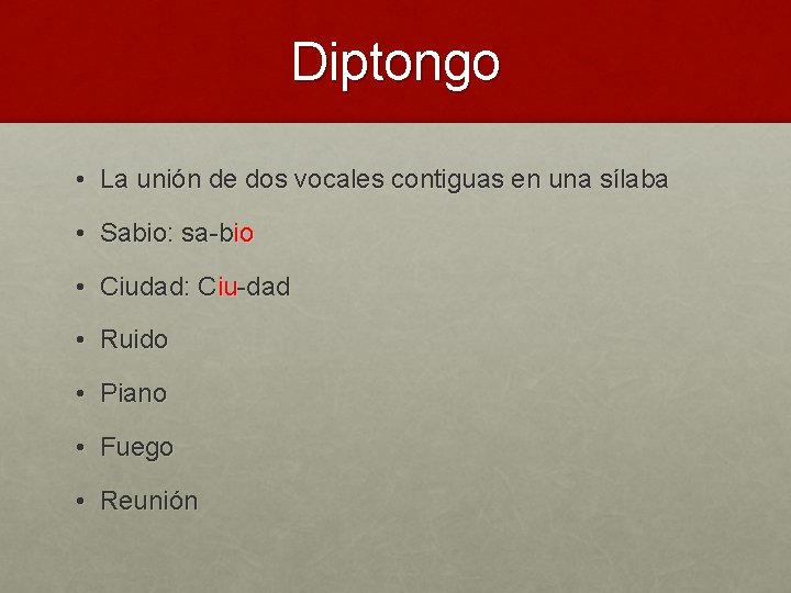 Diptongo • La unión de dos vocales contiguas en una sílaba • Sabio: sa-bio