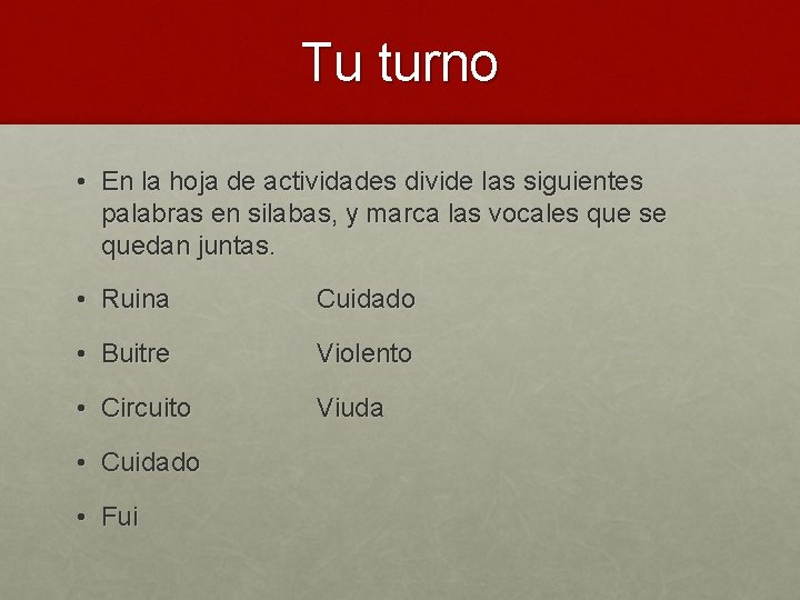 Tu turno • En la hoja de actividades divide las siguientes palabras en silabas,