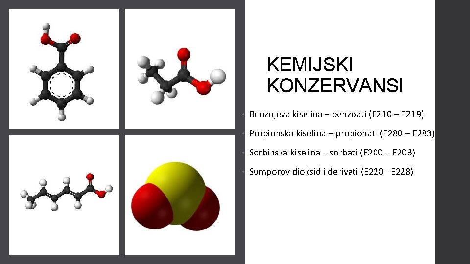 KEMIJSKI KONZERVANSI • Benzojeva kiselina – benzoati (E 210 – E 219) • Propionska