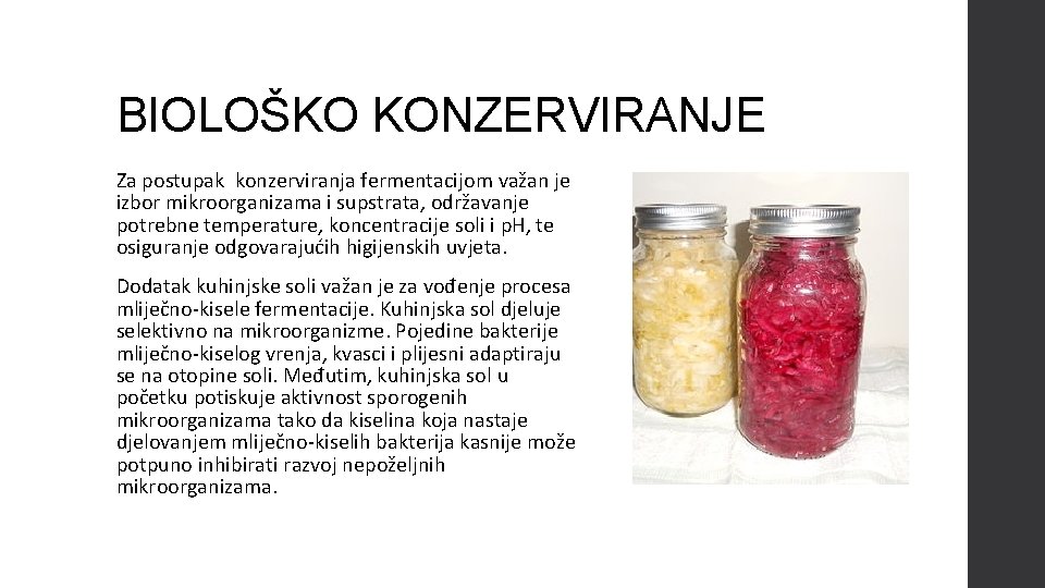 BIOLOŠKO KONZERVIRANJE Za postupak konzerviranja fermentacijom važan je izbor mikroorganizama i supstrata, održavanje potrebne