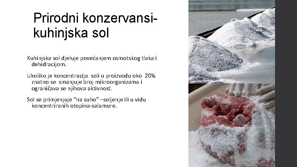 Prirodni konzervansikuhinjska sol Kuhinjska sol djeluje povećanjem osmotskog tlaka i dehidracijom. Ukoliko je koncentracija