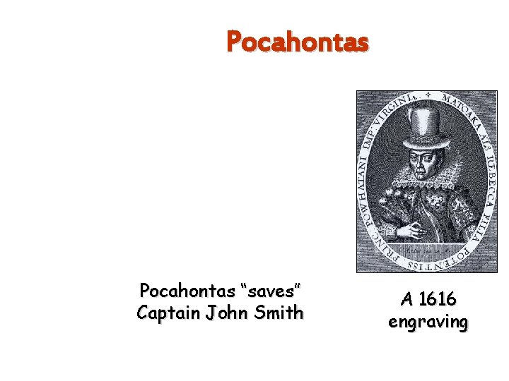 Pocahontas “saves” Captain John Smith A 1616 engraving 