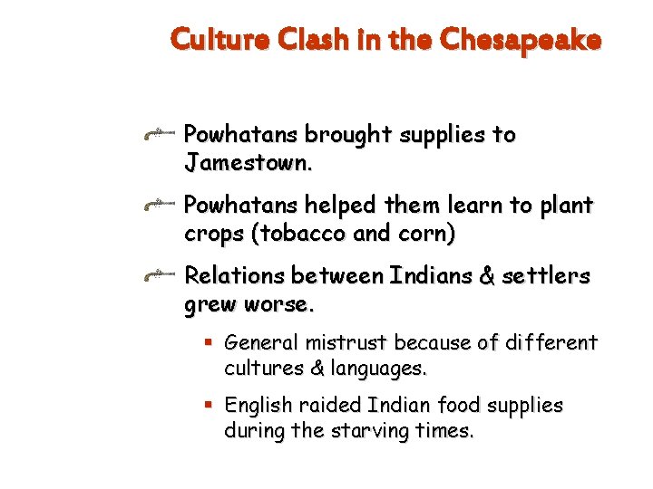 Culture Clash in the Chesapeake Powhatans brought supplies to Jamestown. Powhatans helped them learn