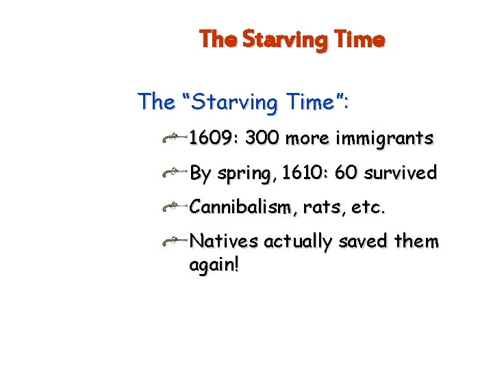 The Starving Time The “Starving Time”: 1609: 300 more immigrants By spring, 1610: 60