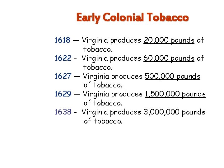 Early Colonial Tobacco 1618 — Virginia produces 20, 000 pounds of tobacco. 1622 -