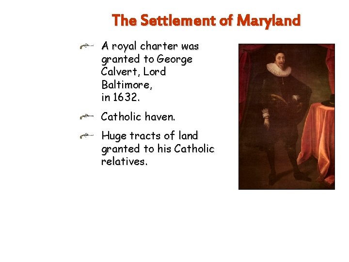 The Settlement of Maryland A royal charter was granted to George Calvert, Lord Baltimore,