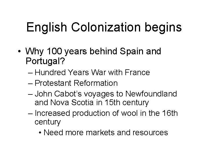 English Colonization begins • Why 100 years behind Spain and Portugal? – Hundred Years