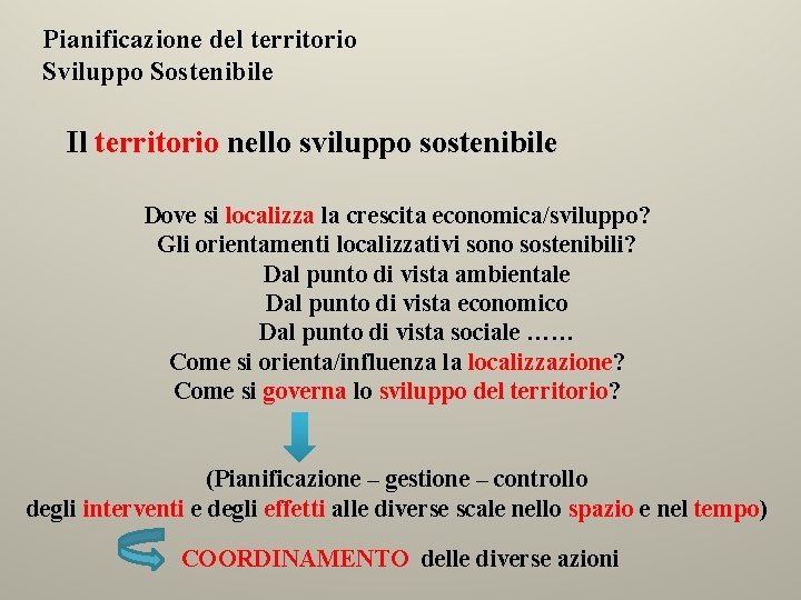 Pianificazione del territorio Sviluppo Sostenibile Il territorio nello sviluppo sostenibile Dove si localizza la