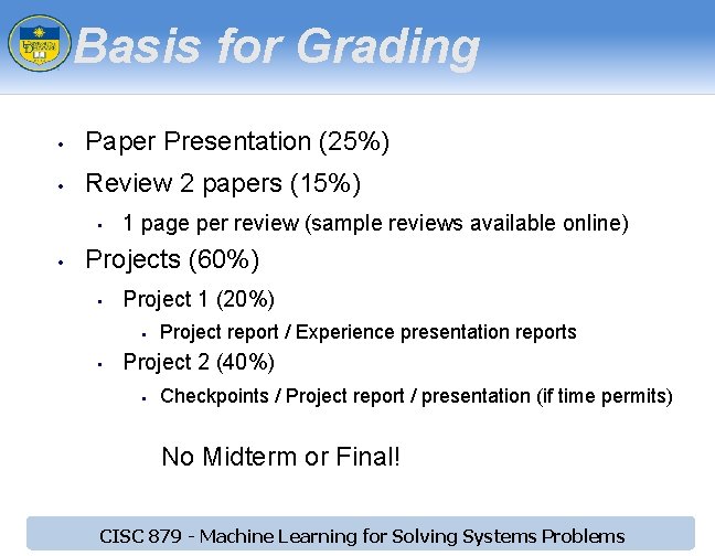 Basis for Grading • Paper Presentation (25%) • Review 2 papers (15%) • •