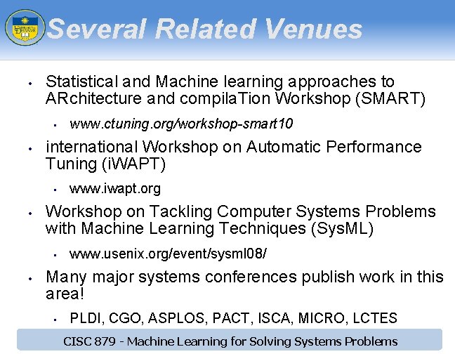 Several Related Venues • Statistical and Machine learning approaches to ARchitecture and compila. Tion