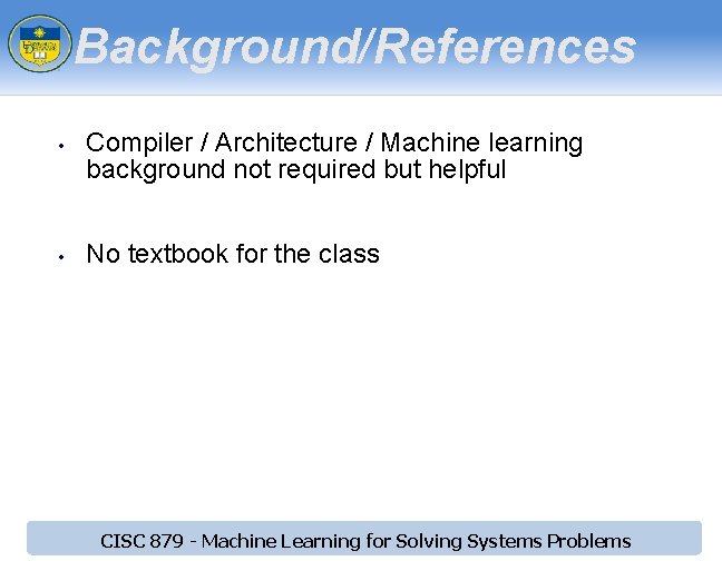 Background/References • • Compiler / Architecture / Machine learning background not required but helpful