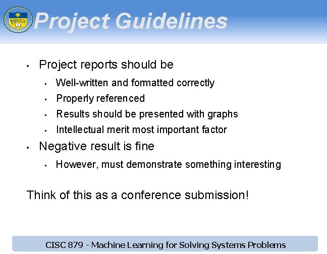 Project Guidelines • • Project reports should be • Well-written and formatted correctly •
