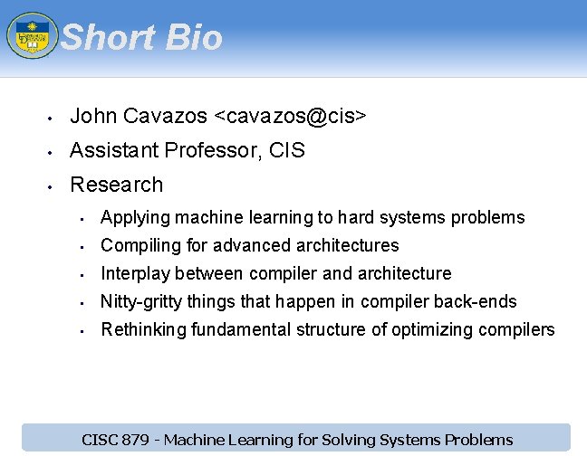 Short Bio • John Cavazos <cavazos@cis> • Assistant Professor, CIS • Research • Applying