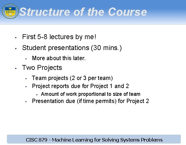Structure of the Course • First 5 -8 lectures by me! • Student presentations