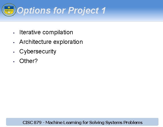 Options for Project 1 • Iterative compilation • Architecture exploration • Cybersecurity • Other?