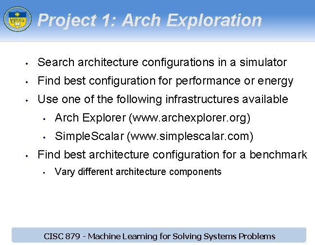 Project 1: Arch Exploration • Searchitecture configurations in a simulator • Find best configuration