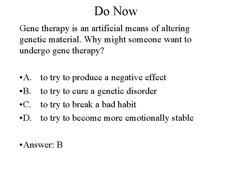 Do Now Gene therapy is an artificial means of altering genetic material. Why might