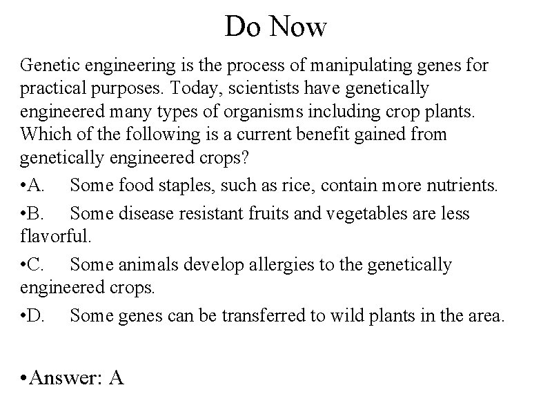 Do Now Genetic engineering is the process of manipulating genes for practical purposes. Today,