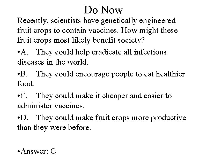 Do Now Recently, scientists have genetically engineered fruit crops to contain vaccines. How might